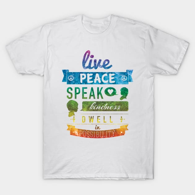 Live Peace, Speak Kindness, Dwell in Possibility T-Shirt by squidesign